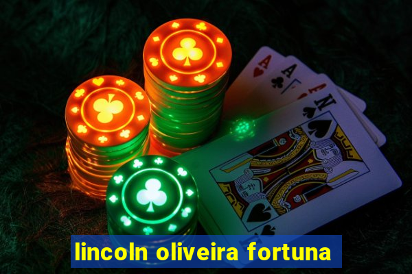 lincoln oliveira fortuna